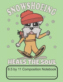 Paperback Snowshoeing Heals The Soul 8.5 by 11 Composition Notebook: Adorable Winter Schnauzer Puppy Dog Out Snowshoeing In The Snow Book