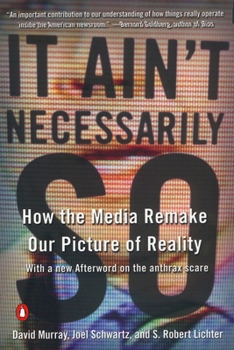 Paperback It Ain't Necessarily So: How the Media Remake Our Picture of Reality Book