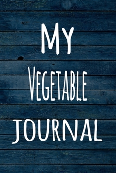 Paperback My Vegetable Journal: The perfect way to record your hobby - 6x9 119 page lined journal! Book