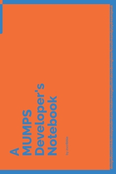 A MUMPS Developer's Notebook: 150 Dotted Grid Pages customized for MUMPS Programmers and Developers with individually Numbered Pages. Notebook with Vibrant Colour Softcover design. Book format: 6 x 9 