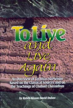 Hardcover To Live and Live Again =: [Tehiyat Ha-Metim Be-Hazal Uve-Or Torat Hasidut Habad]: An Overview of Techiyas Hameisim Based on the Classical Source Book