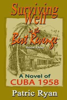 Paperback Surviving Well Is The Best Revenge: Cuba: 1958 Book