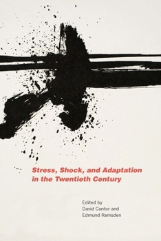 Stress, Shock, and Adaptation in the Twentieth Century - Book  of the Rochester Studies in Medical History