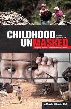 Paperback Childhood Unmasked: The Agency of Brazil's Street and Working Children Book