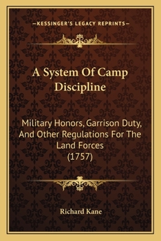 Paperback A System Of Camp Discipline: Military Honors, Garrison Duty, And Other Regulations For The Land Forces (1757) Book