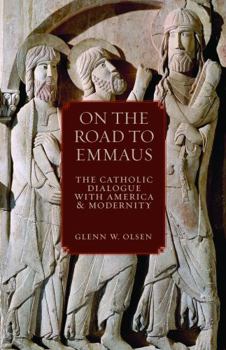 Hardcover On the Road to Emmaus: The Catholic Dialogue with America and Modernity Book