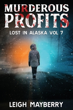 Murderous Profits - Book #7 of the Lost in Alaska