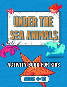 Paperback under the sea animals activity book for kids: ages 4-10, coloring, mazes, dot to dot, sudoku, tic tac toe, ocean animals Book