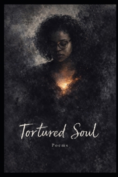 A Tortured Soul: Collection of Poems
