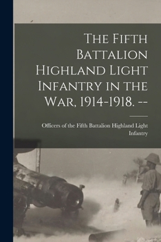 Paperback The Fifth Battalion Highland Light Infantry in the War, 1914-1918. -- Book