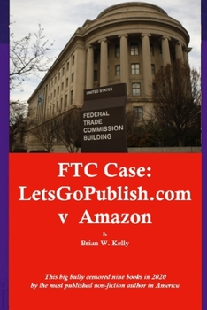 Paperback FTC Case: LetsGoPublish.com v Amazon: This big bully censored nine books in 2020 by the most published non-fiction author in Ame Book