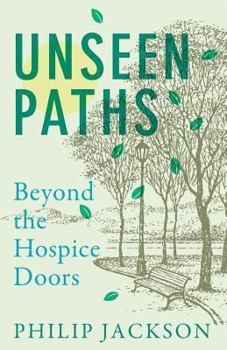 Paperback Unseen Paths: Beyond the Hospice Doors Book