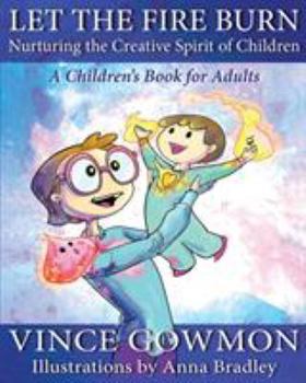 Paperback Let the Fire Burn: Nurturing the Creative Spirit of Children Book