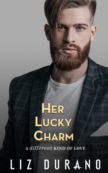 Her Lucky Charm: A Friends to Lovers Romance: A Different Kind of Love Romance - Book #4 of the A Different Kind of Love