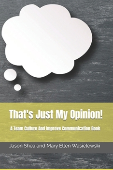 Paperback That's Just My Opinion!: A Team Culture And Improve Communication Book