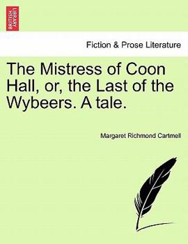 Paperback The Mistress of Coon Hall, Or, the Last of the Wybeers. a Tale. Book