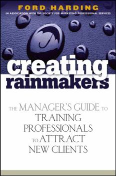 Hardcover Creating Rainmakers: The Manager's Guide to Training Professionals to Attract New Clients Book