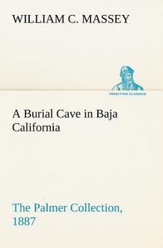 Paperback A Burial Cave in Baja California The Palmer Collection, 1887 Book