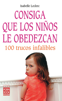 Paperback Consiga Que Los Niños Le Obedezcan: 100 Trucos Infalibles [Spanish] Book