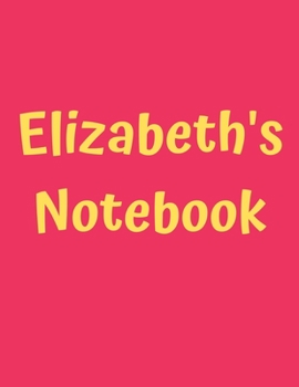 Elizabeth's Notebook: Soft Cover, College Ruled, 100 Sheets, 8.5" x 11", White Paper (Women's Custom Names)