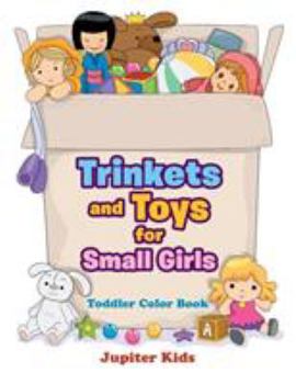 Trinkets and Toys for Small Girls: Toddler Color Book