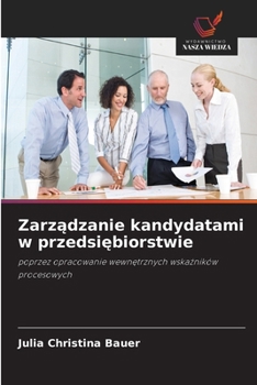 Zarzadzanie kandydatami w przedsiebiorstwie (Polish Edition)