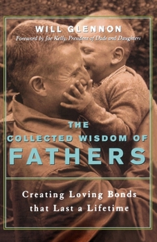 Paperback The Collected Wisdom of Fathers: Creating Loving Bonds That Last a Lifetime Book