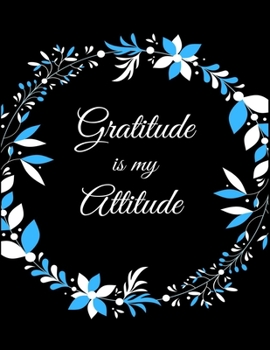 Paperback Gratitude Is My Attitude: A 52 Week Guide To Cultivate An Attitude Of Gratitude: Gratitude ... ... Find happiness & peach in 5 minute a day Book