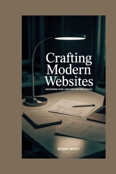Paperback Crafting Modern Websites: Mastering HTML and CSS for Web Design Book