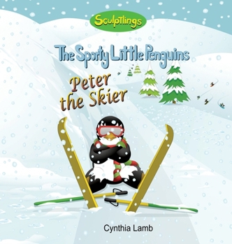 Peter the Skier : Sculptlings Behavioral Book on Attitudes (How Our Attitudes Effect Us.) (Having a Positive Outlook) (Using a Positive Attitude and Encouraging Words)