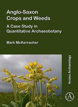 Paperback Anglo-Saxon Crops and Weeds: A Case Study in Quantitative Archaeobotany Book