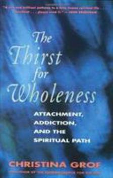 Paperback The Thirst for Wholeness: Attachment, Addiction, and the Spiritual Path Book