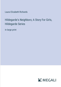 Hildegarde's Neighbors; A Story For Girls, Hildegarde Series: in large print
