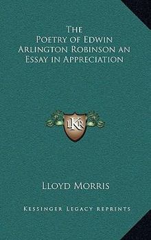 Hardcover The Poetry of Edwin Arlington Robinson an Essay in Appreciation Book