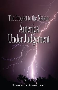 Paperback The Prophet to the Nation: America Under Judgement by Roderick Aguillard (2012-05-04) Book