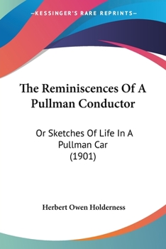 Paperback The Reminiscences Of A Pullman Conductor: Or Sketches Of Life In A Pullman Car (1901) Book