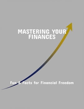Paperback Mastering Your Finances: Fun & Facts For Financial Freedom Book