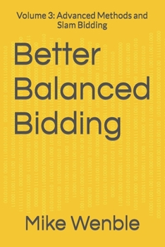 Paperback Better Balanced Bidding: Volume 3: Advanced Methods and Slam Bidding Book