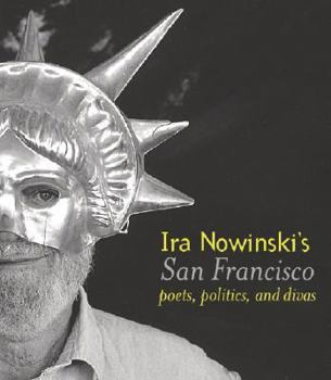 Paperback Ira Nowinski's San Francisco: Poets, Politics, and Divas Book