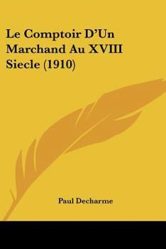 Paperback Le Comptoir D'Un Marchand Au XVIII Siecle (1910) [French] Book