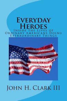 Paperback Everyday Heroes: Inside the Lives of Ordinary Americans Doing Extraordinary Things Book