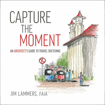 Paperback Capture the Moment: An Architect's Guide to Travel Sketching Book