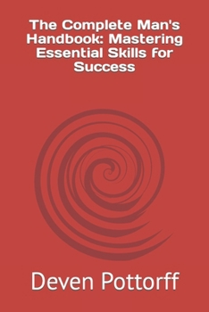 Paperback The Complete Man's Handbook: Mastering Essential Skills for Success Book