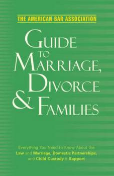 Paperback The American Bar Association Guide to Marriage, Divorce & Families: Everything You Need to Know about the Law and Marriage, Domestic Partnerships, and Book