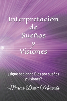 Paperback Interpretación de Sueños y Visiones: ¿sigue hablando Dios por sueños y visiones? [Spanish] Book