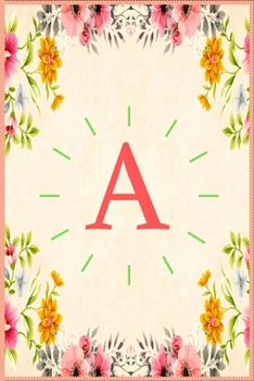 A: Monogram Initial A Notebook for Women, Girls and School, Pink Floral 6 x 9 In: Monogram Initial A Notebook for Women, Girls and School, Pink Floral 6 x 9 In