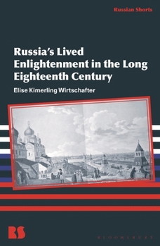 Russia’s Lived Enlightenment in the Long Eighteenth Century (Russian Shorts)