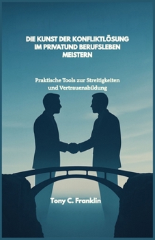 Paperback Die Kunst Der Konfliktlösung Im Privatund Berufsleben Meistern: Praktische Tools zur Streitigkeiten und Vertrauensbildung [German] Book