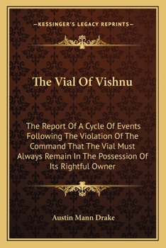 Paperback The Vial Of Vishnu: The Report Of A Cycle Of Events Following The Violation Of The Command That The Vial Must Always Remain In The Possess Book