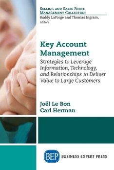 Paperback Key Account Management: Strategies to Leverage Information, Technology, and Relationships to Deliver Value to Large Customers Book
